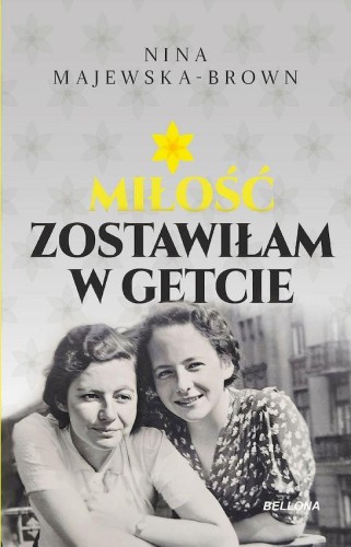 Miłość zostawiłam w getcie, Nina Majewska-Brown