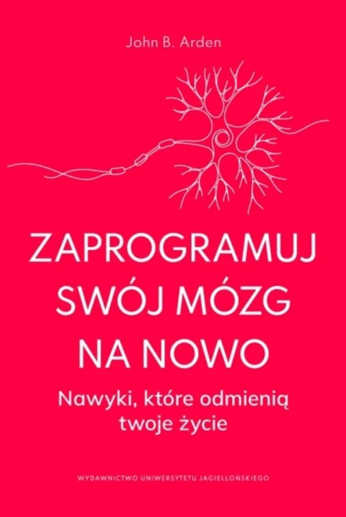 Zaprogramuj swój mózg na nowo. Nawyki, które...