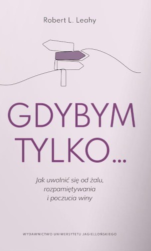 Gdybym tylko.... Jak uwolnić się od żalu,...