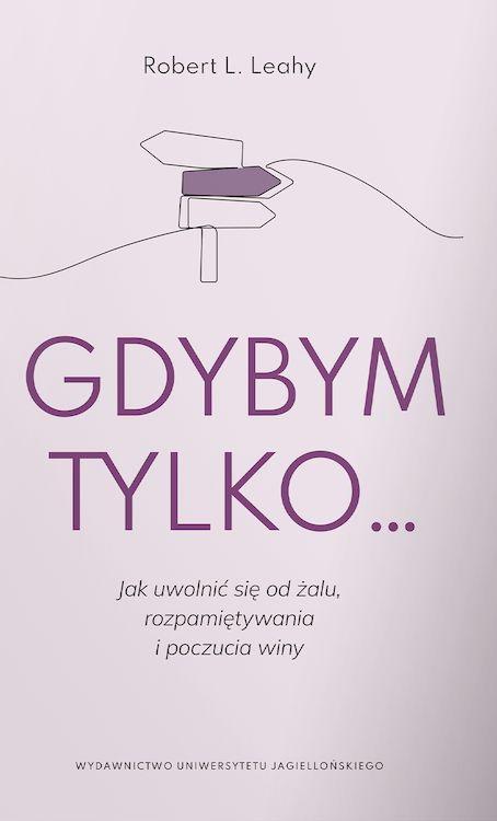 Gdybym tylko.... Jak uwolnić się od żalu,...