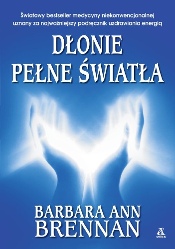 Dłonie pełne światła. Poradnik uzdrawiania...
