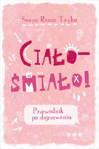 Ciało – śmiało! Przewodnik po dojrzewaniu wyd....