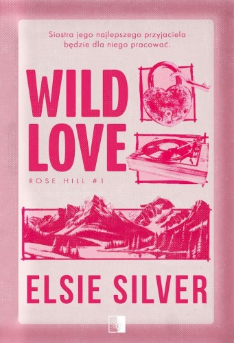 Wild Love. Rose Hill. Tom 1, Elsie Silver
