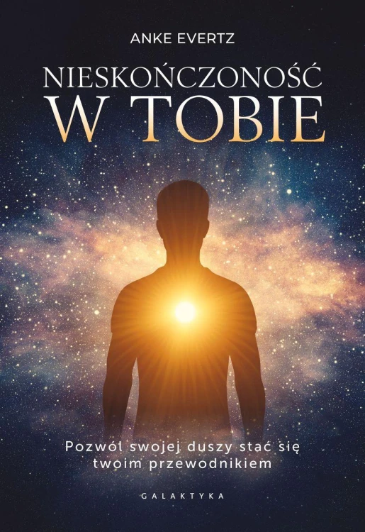 Nieskończoność w tobie. Pozwól swojej duszy...