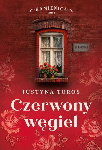 Czerwony węgiel. Kamienica. Tom 1, Justyna Toros