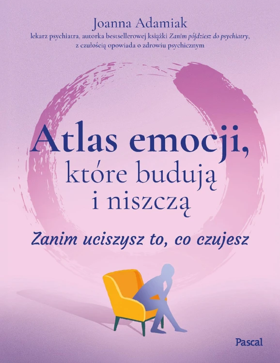 Atlas emocji, które budują i niszczą. Zanim...