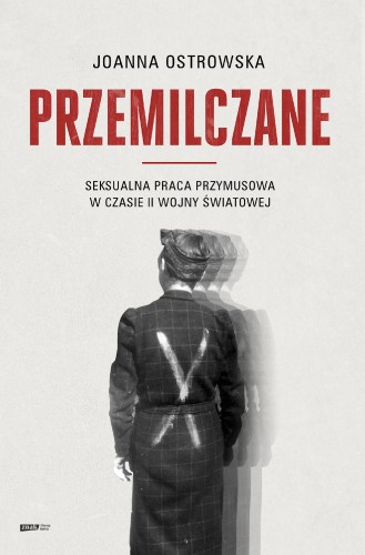 Przemilczane. Seksualna praca przymusowa w...