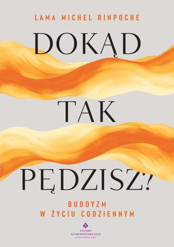 Dokąd tak pędzisz? Buddyjskie wskazówki na...