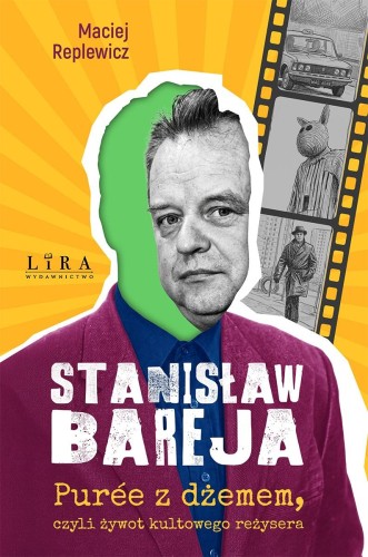 Stanisław Bareja. Puree z dżemem, czyli żywot...
