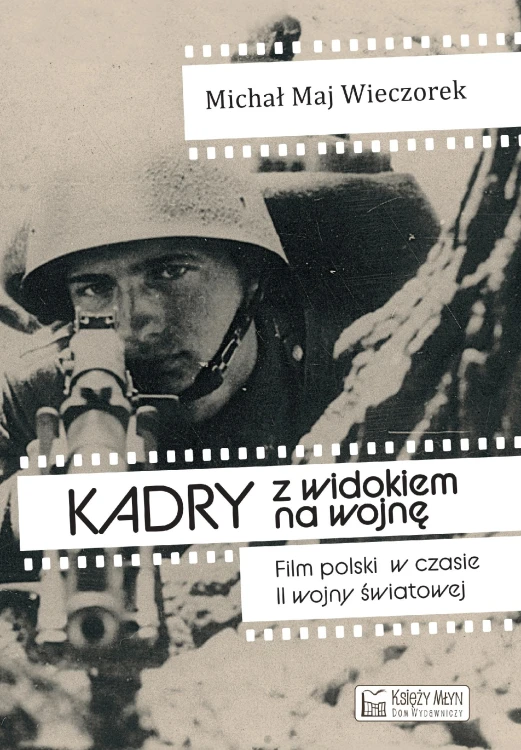 Kadry z widokiem na wojnę. Film polski w...