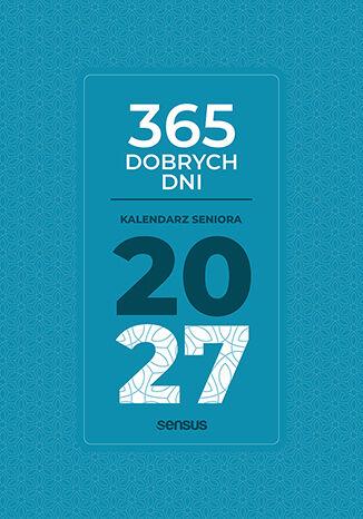 365 dobrych dni. Kalendarz seniora 2027