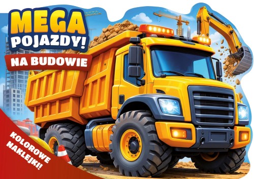 Na budowie. Mega pojazdy! + kolorowe naklejki!