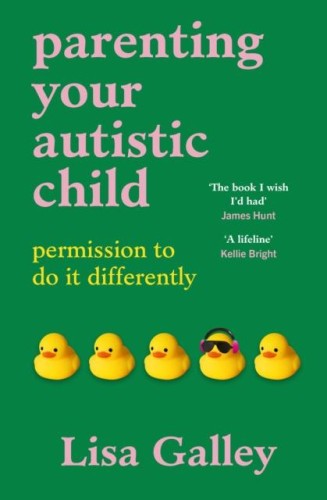 Parenting Your Autistic Child, Lisa Galley