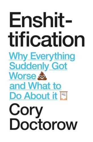 Enshittification. Why Everything Suddenly Got...