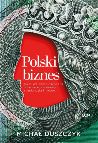 Polski biznes. Jak InPost, CCC, Dr Irena Eris...