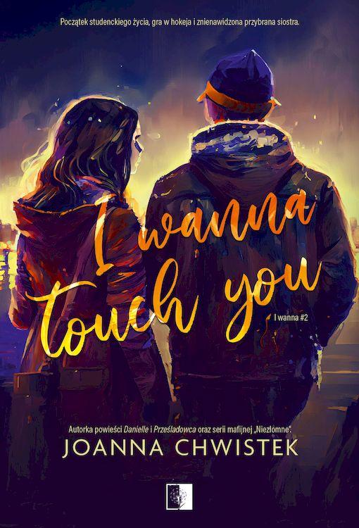 I Wanna Touch You. I Wanna. Tom 2, Joanna Chwistek