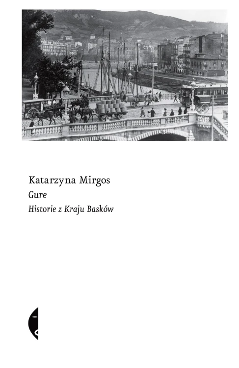 Gure. Historie z Kraju Basków, Katarzyna Mirgos
