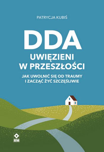 DDA. Uwięzieni w przeszłości Jak uwolnić się...