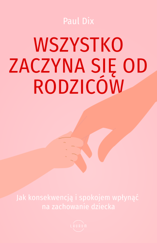 Wszystko zaczyna się od rodziców. Jak...