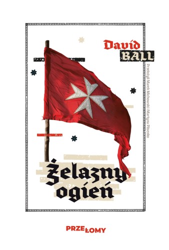 Żelazny ogień. Przełomy. Tom 2, David Ball