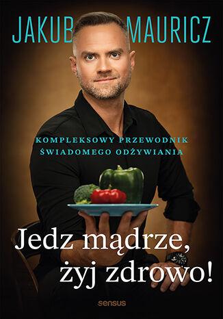 Jedz mądrze, żyj zdrowo! Kompleksowy...