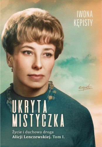 Ukryta mistyczka. Życie i duchowa droga Alicji...