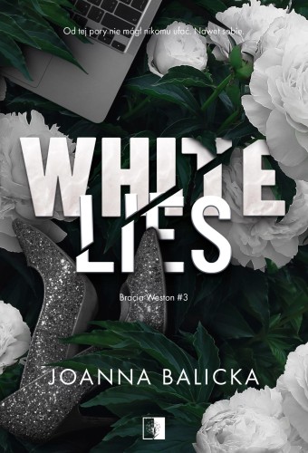 White Lies. Bracia Weston. Tom 3, Joanna Balicka