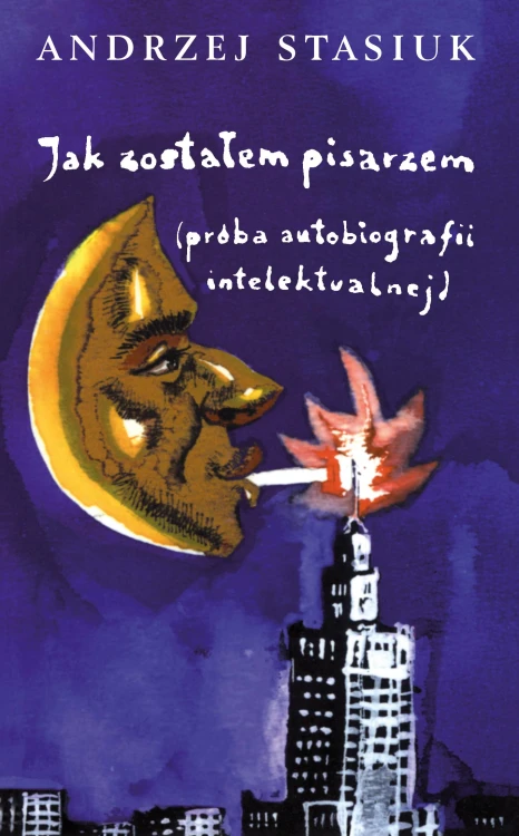 Jak zostałem pisarzem próba autobiografii...