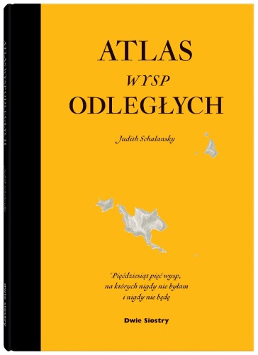 Atlas wysp odległych. Pięćdziesiąt pięć wysp,...