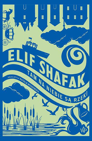 Tam na niebie są rzeki, Elif Shafak