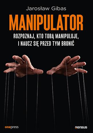 Manipulator. Rozpoznaj, kto Tobą manipuluje, i...