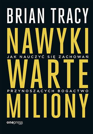 Nawyki warte miliony. Jak nauczyć się zachowań...