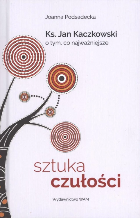 Sztuka czułości ksiądz jan kaczkowski o tym co...