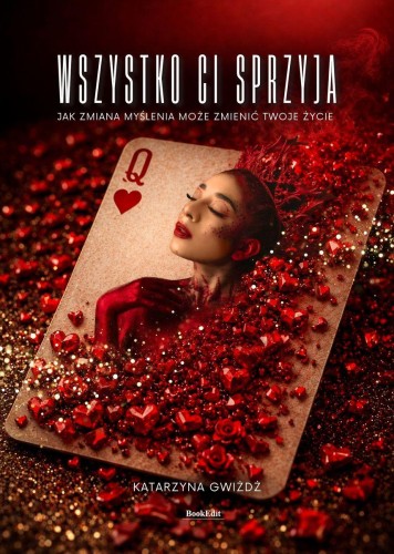 Wszystko Ci sprzyja. Jak zmiana myślenia może...