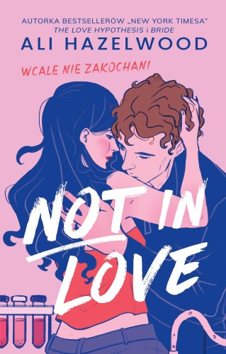 Not in Love. Wcale nie zakochani, Ali Hazelwood
