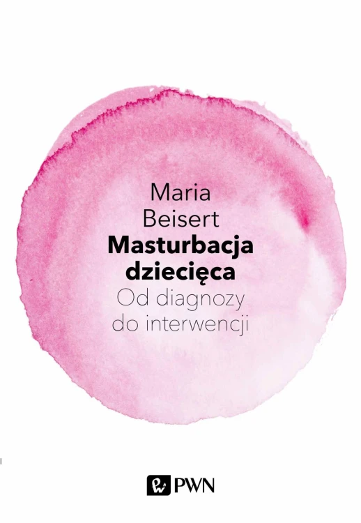 Masturbacja dziecięca. Od diagnozy do interwencji