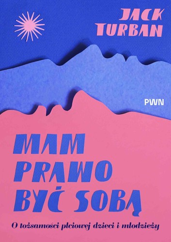 Mam prawo być sobą. O tożsamości płciowej...
