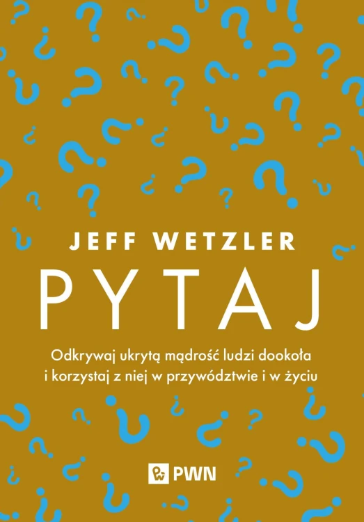 Pytaj. Odkrywaj ukrytą mądrość ludzi dookoła i...