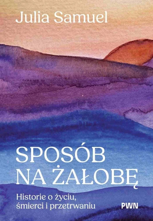 Sposób na żałobę. Historie o życiu, śmierci i...