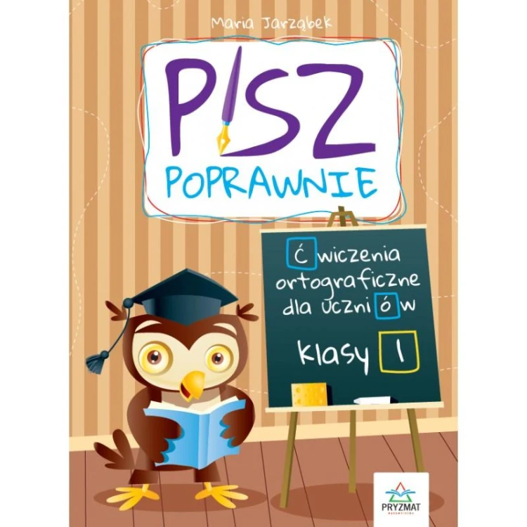 Pisz poprawnie. Ćwiczenia ortograficzne dla...