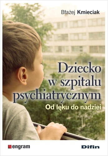 Dziecko w szpitalu psychiatrycznym. Od lęku do...