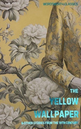 The Yellow Wallpaper. Wordsworth Classics wer....