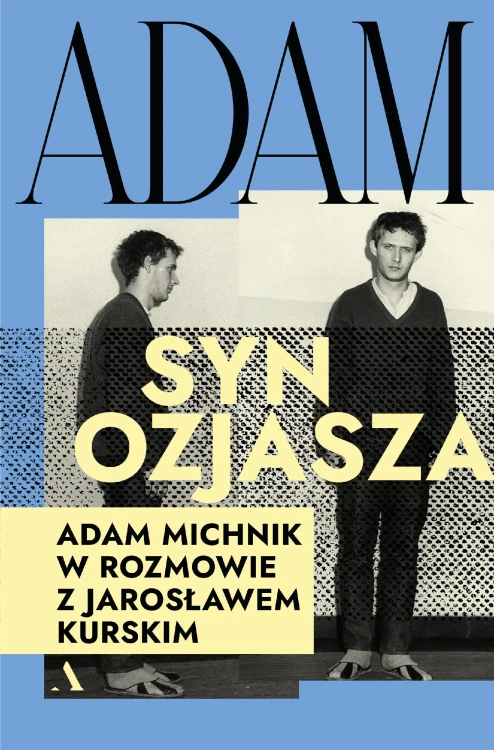 Adam, syn Ozjasza. Adam Michnik w rozmowie z...