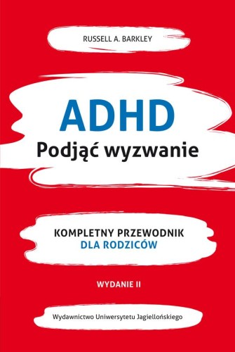 ADHD. Podjąć wyzwanie. Kompletny przewodnik...