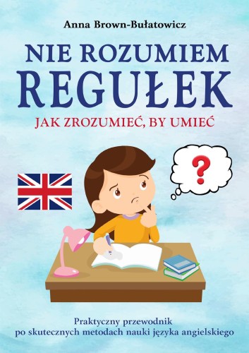 Nie rozumiem regułek. Jak zrozumieć, by umieć....