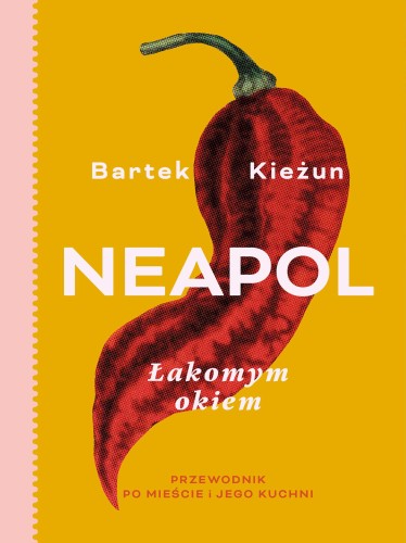 Neapol łakomym okiem. Przewodnik po mieście i...