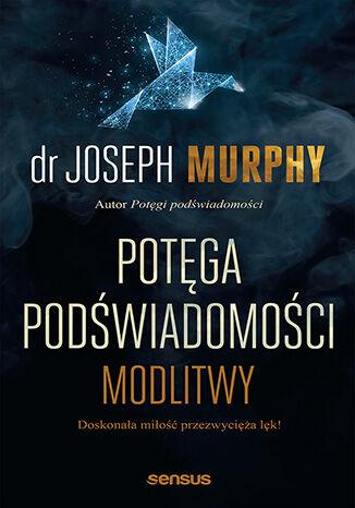 Potęga podświadomości. Modlitwy, Joseph Murphy