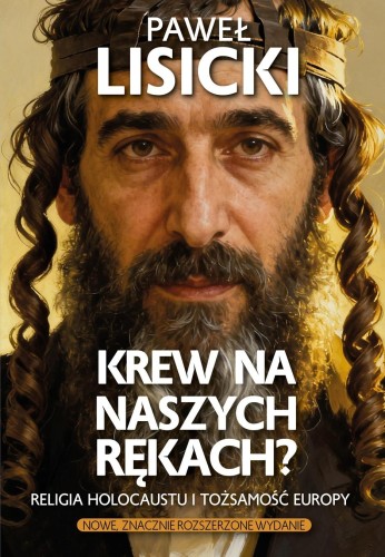 Krew na naszych rękach? Religia Holocaustu i...