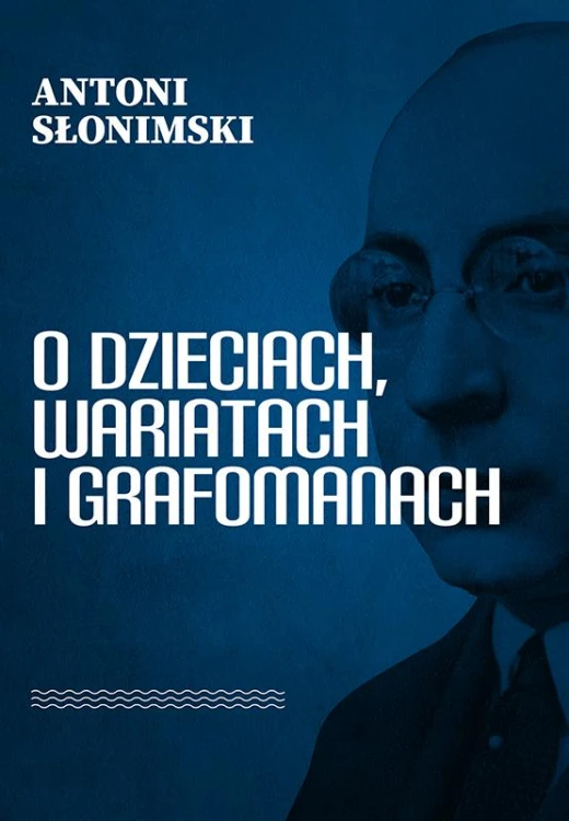 O dzieciach, wariatach i grafomanach