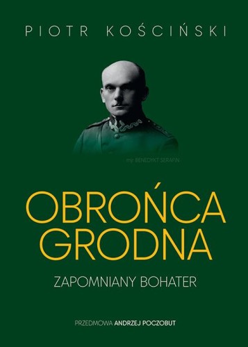 Obrońca Grodna. Zapomniany bohater